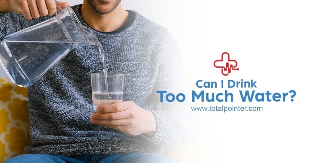 Can I Drink Too Much Water?
