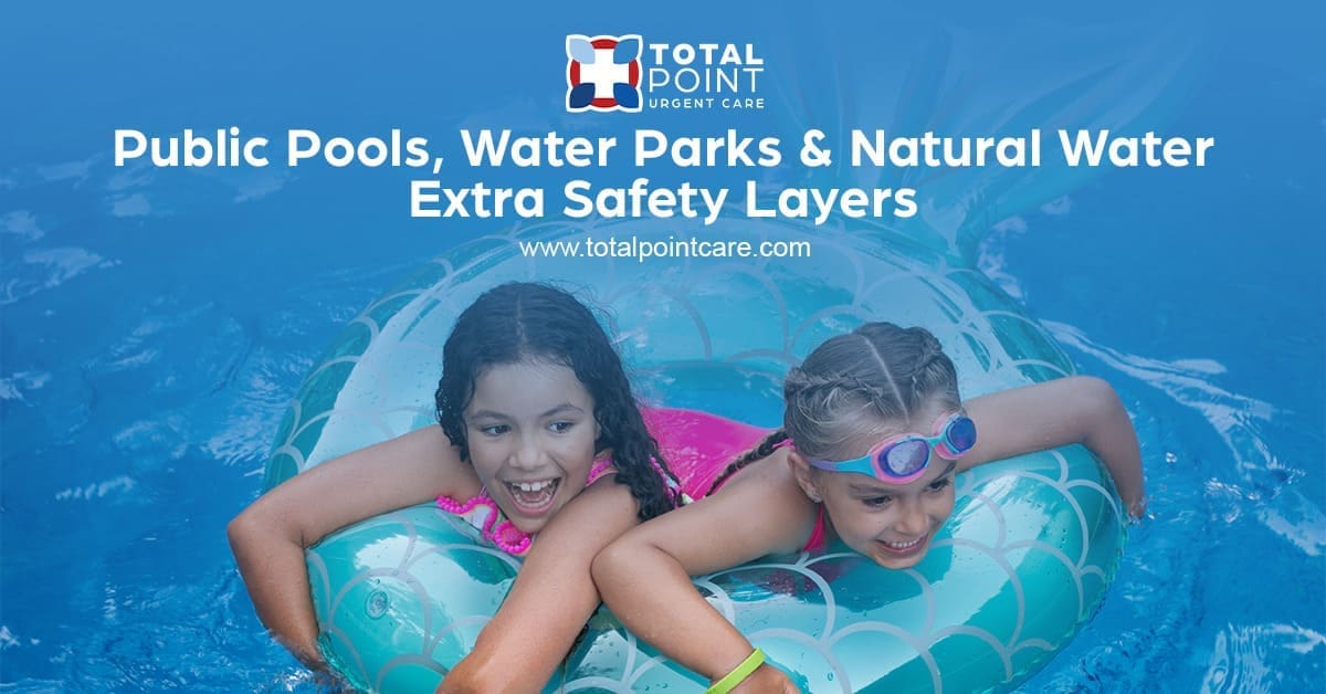 Public Pools, Water Parks & Natural Water: Extra Safety Layers