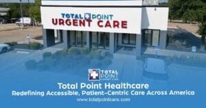Total Point Healthcare: Patient-Centric, Affordable Care Across the U.S.