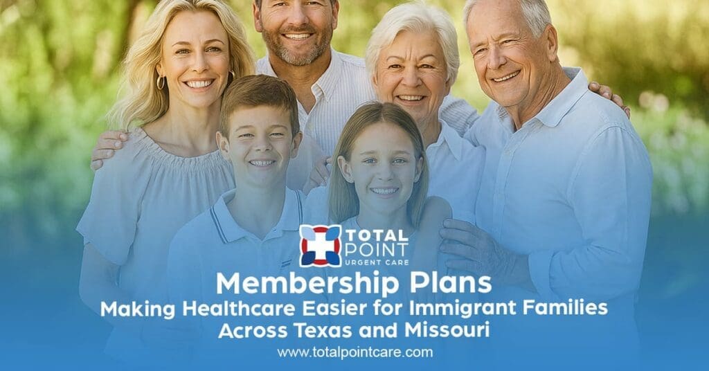 Total Point Urgent Care Membership Plans: Making Healthcare Easier for Immigrant Families Across Texas and Missouri